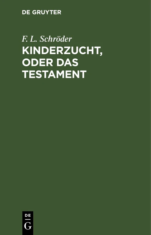 Kinderzucht, Oder Das Testament: Ein Lustspiel in Fünf Aufzügen