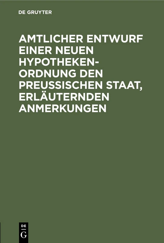 Amtlicher Entwurf Einer Neuen Hypotheken-Ordnung Den Preußischen Staat, Erläuternden Anmerkungen