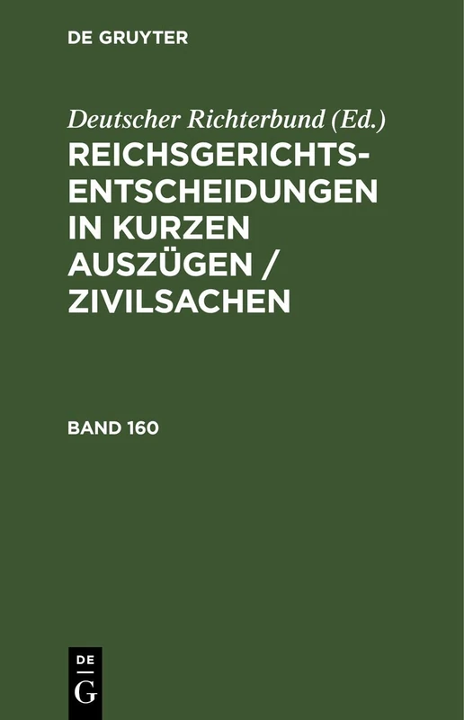 Reichsgerichts-Entscheidungen in Kurzen Auszügen / Zivilsachen. Band 160