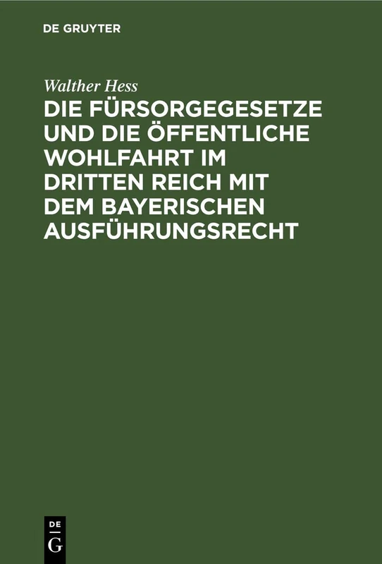 Die Fürsorgegesetze Und Die Öffentliche Wohlfahrt Im Dritten Reich Mit Dem Bayerischen Ausführungsrecht