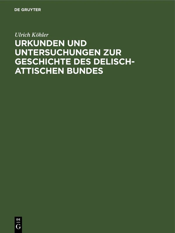 Urkunden Und Untersuchungen Zur Geschichte Des Delisch-Attischen Bundes