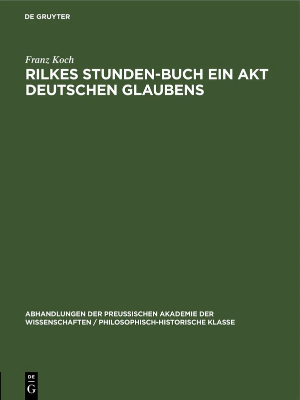 Rilkes Stunden-Buch Ein Akt Deutschen Glaubens: 1943 (Abhandlungen Der Preussischen Akademie Der Wissenschaften / Philosophisch-Historische Klasse)