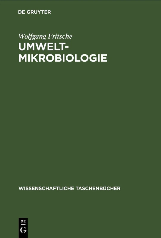 Umwelt-Mikrobiologie: Mikrobiologie Des Umweltschutzes Und Der Umweltgestaltung: 290 (Wissenschaftliche Taschenbücher)