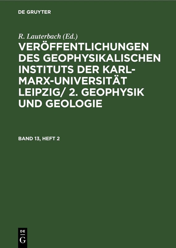 Veröffentlichungen des Geophysikalischen Instituts der Karl-Marx-Universität Leipzig/ 2. Geophysik und Geologie: 13