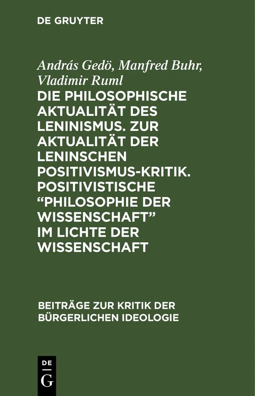Die Philosophische Aktualität Des Leninismus. Zur Aktualität Der Leninschen Positivismus-Kritik. Positivistische "Philosophie Der Wissenschaft" Im ... Zur Kritik der Bürgerlichen Ideologie)