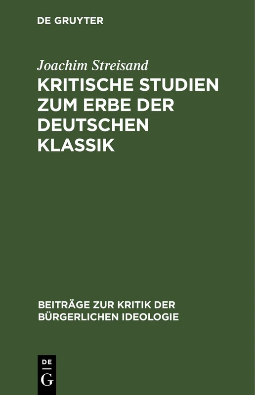 Kritische Studien Zum Erbe Der Deutschen Klassik: Fichte, W. V. Humboldt, Hegel: 7 (Beiträge Zur Kritik der Bürgerlichen Ideologie)