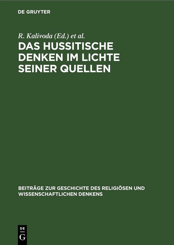 Das Hussitische Denken Im Lichte Seiner Quellen: 8 (Beiträge Zur Geschichte Des Religiösen Und Wissenschaftlichen Denkens)