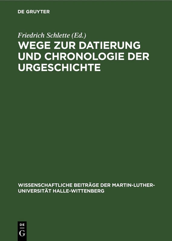Wege Zur Datierung Und Chronologie Der Urgeschichte: 10 (Wissenschaftliche Beiträge der Martin-Luther-Universität Halle-Wittenberg)