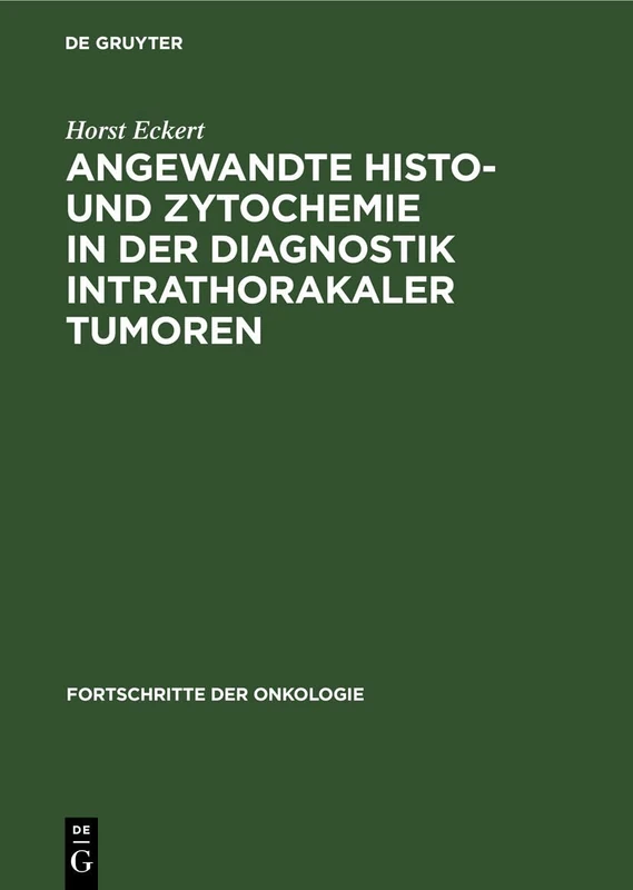Angewandte Histo- Und Zytochemie in Der Diagnostik Intrathorakaler Tumoren: 7 (Fortschritte Der Onkologie)