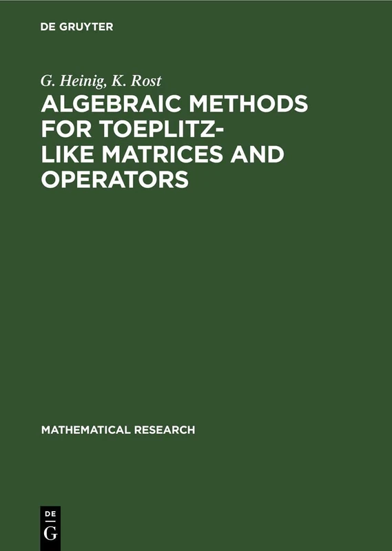 Algebraic Methods for Toeplitz-Like Matrices and Operators: 19 (Mathematical Research)
