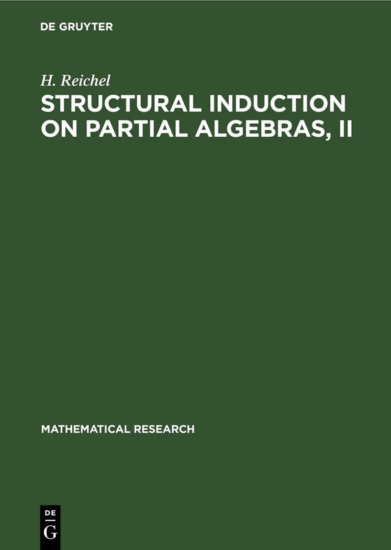 Structural Induction on Partial Algebras, II: Introduction to Theory and Application to Partial Algebras: 18 (Mathematical Research, 18) - Image 1
