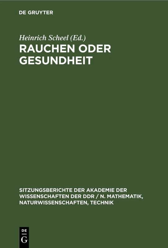 Rauchen Oder Gesundheit: 1981 (Sitzungsberichte der Akademie der Wissenschaften der Ddr / N. Mathematik, Naturwissenschaften, Techn)