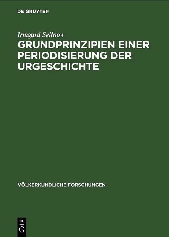 Grundprinzipien Einer Periodisierung Der Urgeschichte: Ein Beitrag Auf Grundlage Ethnographischen Materials: 4 (Völkerkundliche Forschungen)