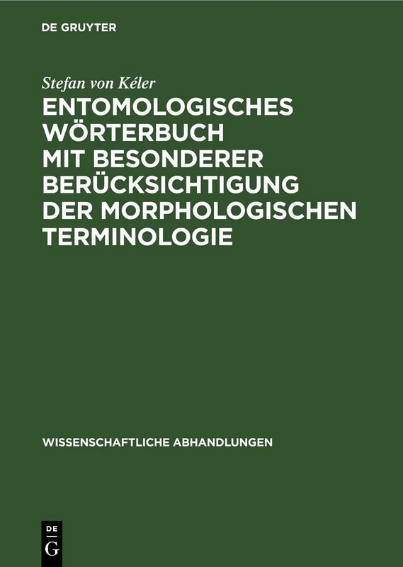 Entomologisches Wörterbuch Mit Besonderer Berücksichtigung Der Morphologischen Terminologie: 12 (Wissenschaftliche Abhandlungen)