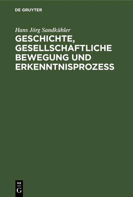 Geschichte, Gesellschaftliche Bewegung Und Erkenntnisprozess: Studien Zur Dialektik Der Theorieentwicklung in Der Bürgerlichen Gesellschaft