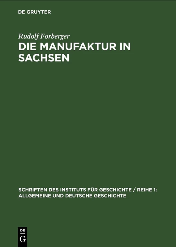 Die Manufaktur in Sachsen: Vom Ende Des 16. Bis Zum Anfang Des 19. Jahrhunderts: 3 (Schriften Des Instituts Für Geschichte / Reihe 1: Allgemeine Und Deutsche Geschichte)