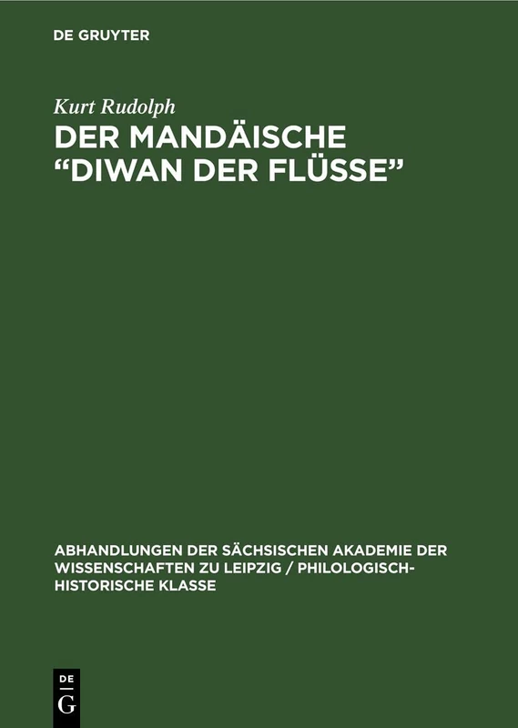 Der Mandäische "Diwan der Flüsse": [Vorgetragen in Der Sitzung Vom 13. Febr. 1976]: 70 (Abhandlungen der Sächsischen Akademie der Wissenschaften Zu)