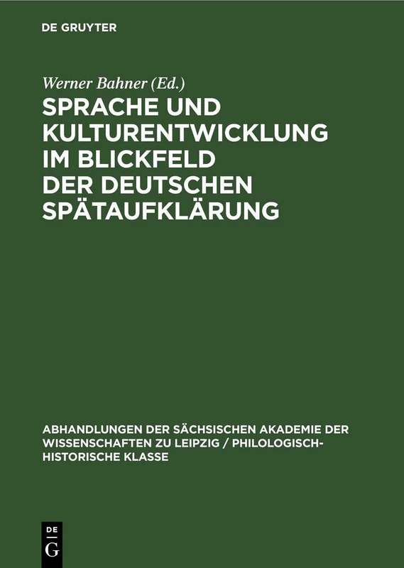 Sprache Und Kulturentwicklung Im Blickfeld Der Deutschen Spätaufklärung: 70 (Abhandlungen der Sächsischen Akademie der Wissenschaften Zu)