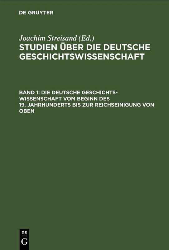 Die Deutsche Geschichtswissenschaft Vom Beginn Des 19. Jahrhunderts Bis Zur Reichseinigung Von Oben: 20 (Schriften Des Instituts Für Geschichte / Reihe 1: Allgemeine Und Deutsche Geschichte)