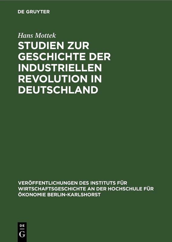 Studien Zur Geschichte Der Industriellen Revolution in Deutschland: 1 (Veröffentlichungen Des Instituts Für Wirtschaftsgeschichte an Der Hochschule Für Ökonomie Berlin-Kar)