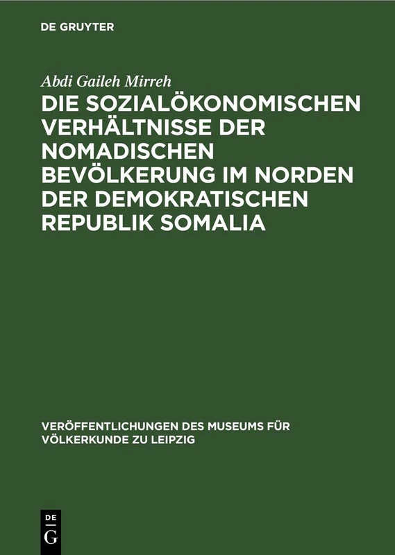 Die Sozialökonomischen Verhältnisse Der Nomadischen Bevölkerung Im Norden Der Demokratischen Republik Somalia: 31 (Veröffentlichungen Des Museums Für Völkerkunde Zu Leipzig)