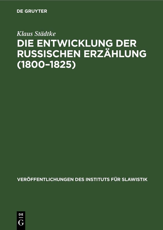 Die Entwicklung Der Russischen Erzählung (1800-1825): Eine Gattungsgeschichtliche Untersuchung: 57 (Veröffentlichungen Des Instituts Für Slawistik)
