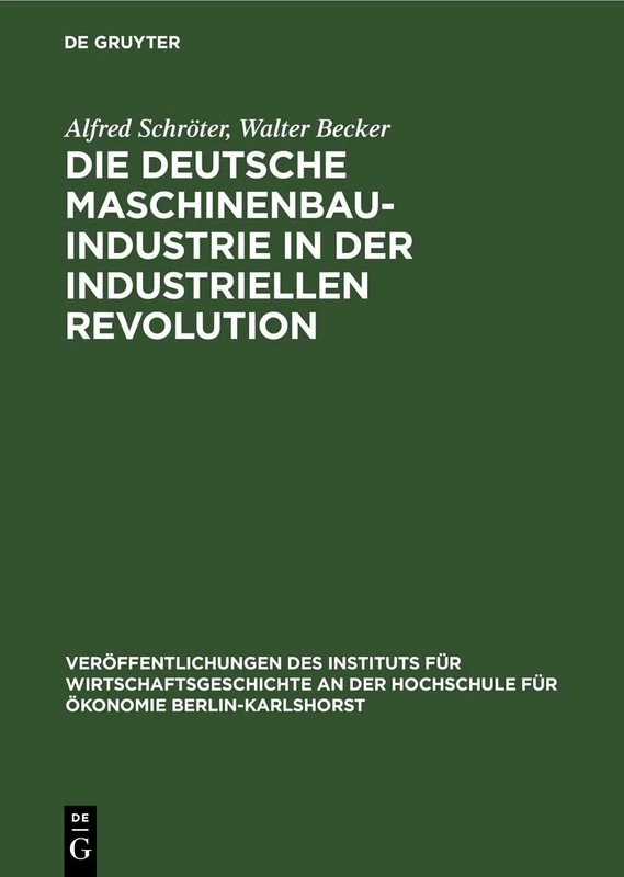 Die Deutsche Maschinenbauindustrie in Der Industriellen Revolution: 2 (Veröffentlichungen Des Instituts Für Wirtschaftsgeschichte an Der Hochschule Für Ökonomie Berlin-Kar)