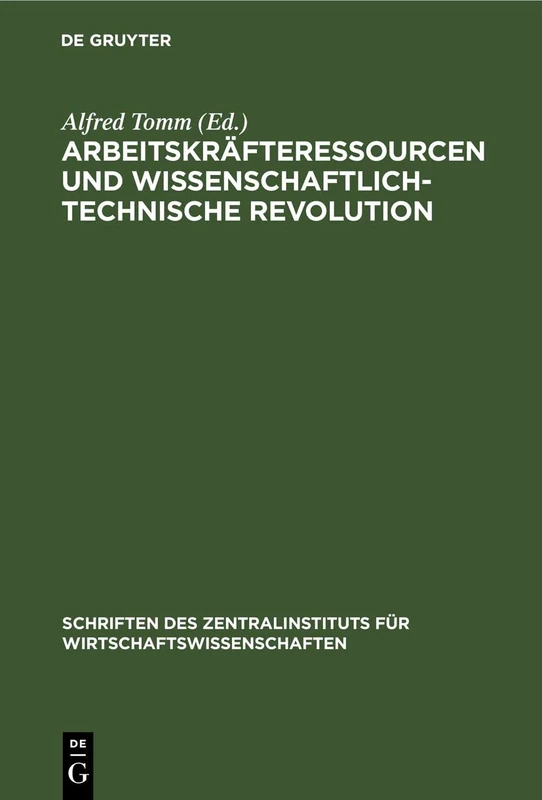 Arbeitskräfteressourcen Und Wissenschaftlich-Technische Revolution: 12 (Schriften Des Zentralinstituts Für Wirtschaftswissenschaften)