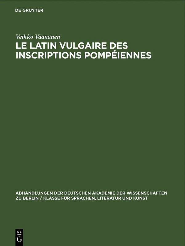 Le Latin Vulgaire Des Inscriptions Pompéiennes: 1959 (Abhandlungen der Deutschen Akademie der Wissenschaften Zu Berlin / Klasse Für Sprachen, Literatur Un)