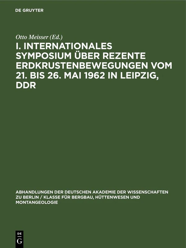 I. Internationales Symposium Über Rezente Erdkrustenbewegungen Vom 21. Bis 26. Mai 1962 in Leipzig, DDR (Abhandlungen der Deutschen Akademie der ... Berlin / Klasse Für Sprachen, Literatur Un)