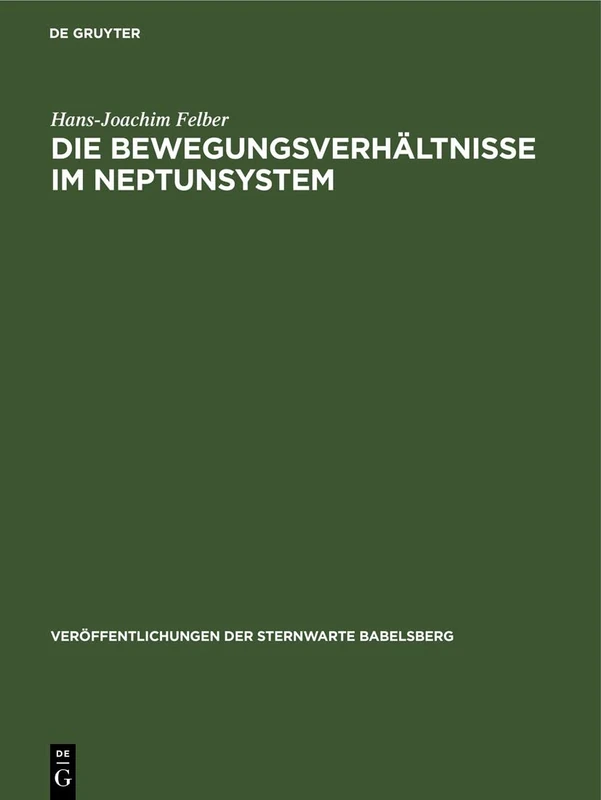 Die Bewegungsverhältnisse Im Neptunsystem: 13 (Veröffentlichungen Der Sternwarte Babelsberg)
