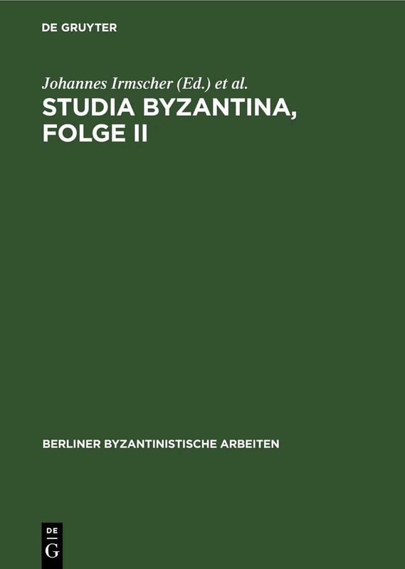 Studia Byzantina, Folge II: Beiträge Aus Der Byzantinistischen Forschung Der Deutschen Demokratischen Republik Zum 14. Internationalen ... 1971: 44 (Berliner Byzantinistische Arbeiten)