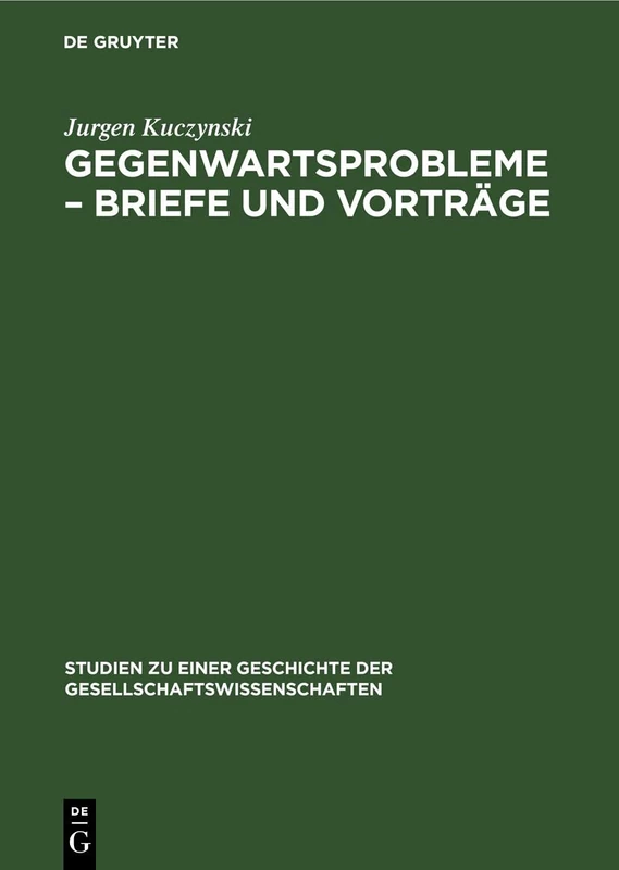 Gegenwartsprobleme - Briefe Und Vorträge: 10 (Studien Zu Einer Geschichte der Gesellschaftswissenschaften)