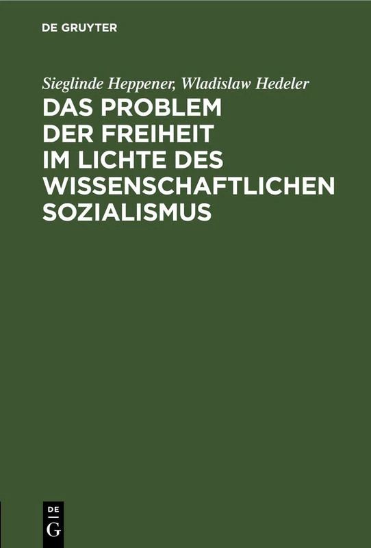 Das Problem Der Freiheit Im Lichte Des Wissenschaftlichen Sozialismus: Konferenz Der Sektion Philosophie Der Deutschen Akademie Der Wissenschaften Berlin. 8.-10. März 1956. Auszüge Aus Dem Protokoll