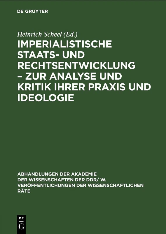 Imperialistische Staats- Und Rechtsentwicklung - Zur Analyse Und Kritik Ihrer PRAXIS Und Ideologie: 1977 (Abhandlungen der Akademie der Wissenschaften ... Veröffentlichungen der Wissenschaftlichen R)