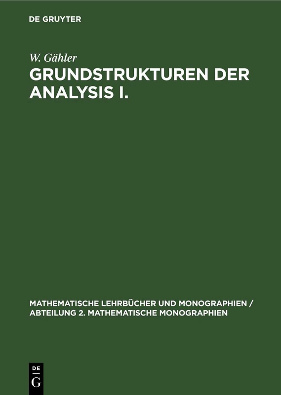 Grundstrukturen Der Analysis I.: 41 (Mathematische Lehrbücher Und Monographien / Abteilung 2. Mathematische Monographien)