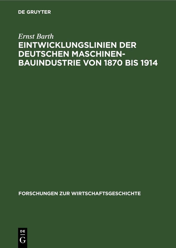 Eintwicklungslinien Der Deutschen Maschinenbauindustrie Von 1870 Bis 1914: 3 (Forschungen Zur Wirtschaftsgeschichte)