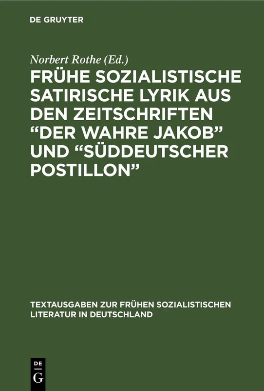 Frühe sozialistische satirische Lyrik aus den Zeitschriften "Der wahre Jakob" und "Süddeutscher Postillon": 19 (Textausgaben Zur Frühen Sozialistischen Literatur In Deutschland)
