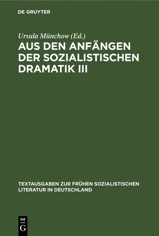 Aus Den Anfängen Der Sozialistischen Dramatik III: 11 (Textausgaben Zur Frühen Sozialistischen Literatur In Deutschland)