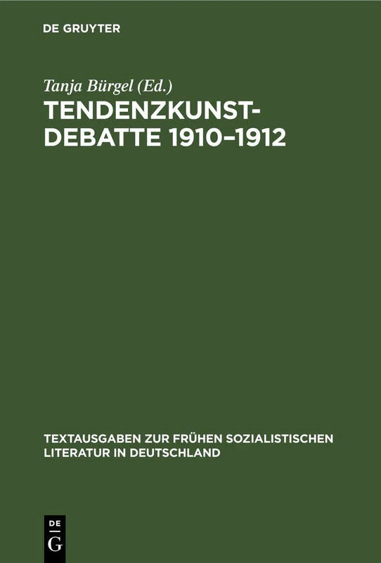 Tendenzkunst-Debatte 1910-1912: Dokumente Zur Literaturtheorie Und Literaturkritik Der Revolutionären Deutschen Sozialdemokratie: 27 (Textausgaben Zur Frühen Sozialistischen Literatur In Deutschland)