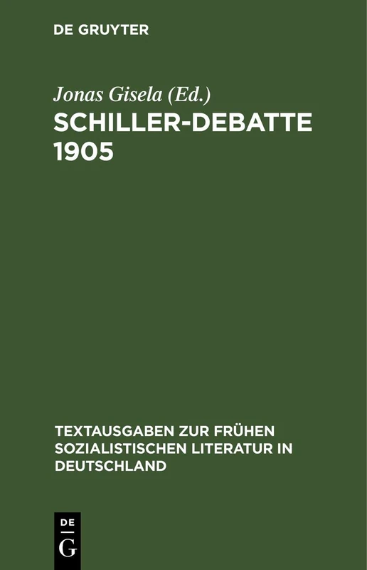 Schiller-Debatte 1905: Dokumente Zur Literaturtheorie Und Literaturkritik Der Revolutionären Deutschen Sozialdemokratie: 226 (Textausgaben Zur Frühen Sozialistischen Literatur In Deutschland)
