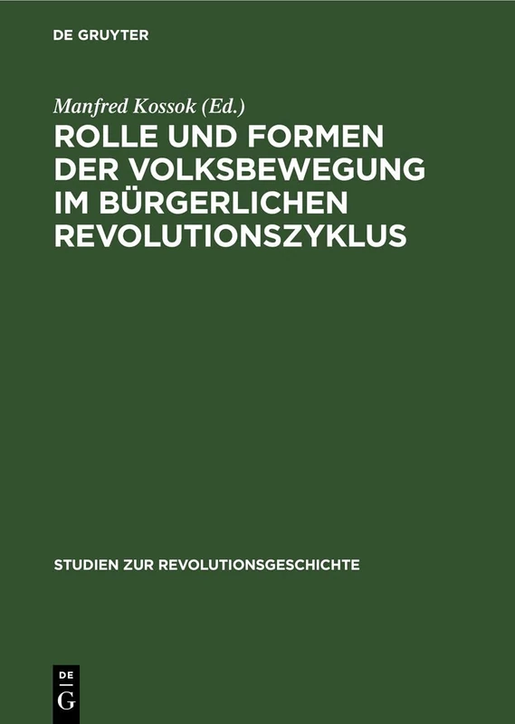 Rolle Und Formen Der Volksbewegung Im Bürgerlichen Revolutionszyklus (Studien Zur Revolutionsgeschichte)