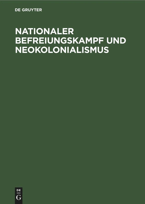 Nationaler Befreiungskampf Und Neokolonialismus: Referate Und Ausgewählte Beiträge