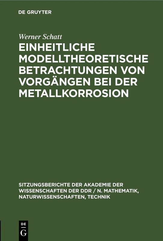 Einheitliche Modelltheoretische Betrachtungen Von Vorgängen Bei Der Metallkorrosion: 1982 (Sitzungsberichte der Akademie der Wissenschaften der Ddr / N. Mathematik, Naturwissenschaften, Techn)