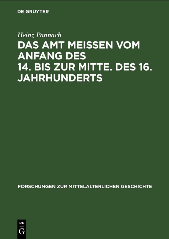 Das Amt Meissen Vom Anfang Des 14. Bis Zur Mitte. Des 16. Jahrhunderts: Studien Zur Sozialstruktur, Verfassung Und Verwaltung: 5 (Forschungen Zur Mittelalterlichen Geschichte)