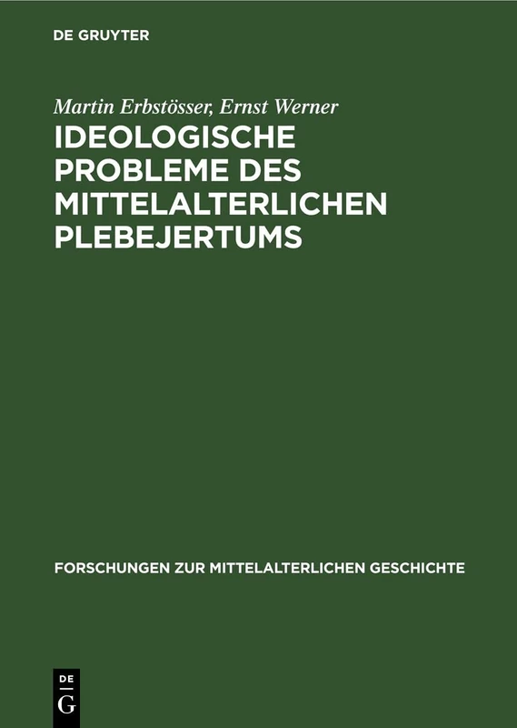 Ideologische Probleme Des Mittelalterlichen Plebejertums: Die Freigeistige Häresie Und Ihre Sozialen Wurzeln: 7 (Forschungen Zur Mittelalterlichen Geschichte)