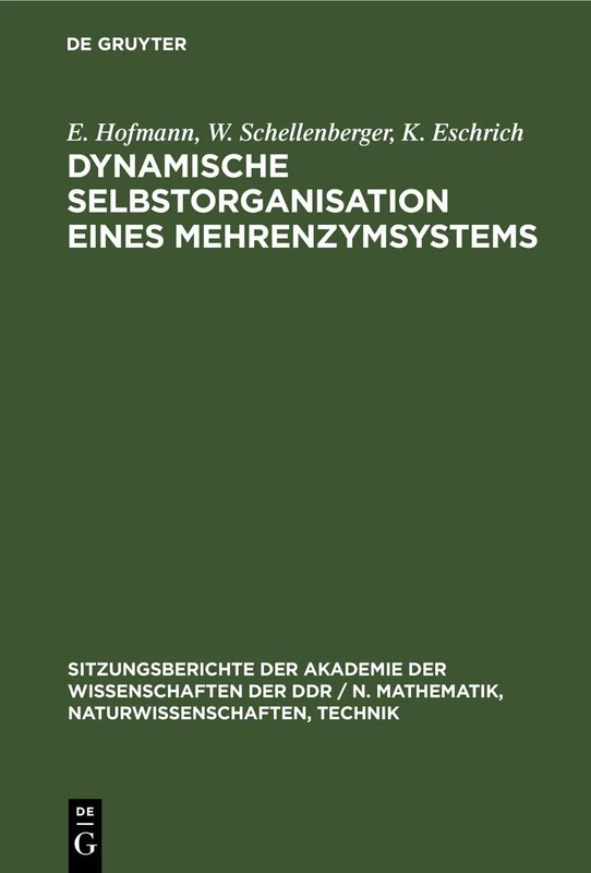 Dynamische Selbstorganisation Eines Mehrenzymsystems: 1981 (Sitzungsberichte der Akademie der Wissenschaften der Ddr / N. Mathematik, Naturwissenschaften, Techn)