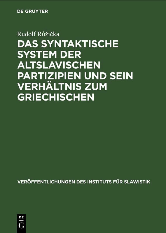 Das Syntaktische System Der Altslavischen Partizipien Und Sein Verhältnis Zum Griechischen: 27 (Veröffentlichungen Des Instituts Für Slawistik)