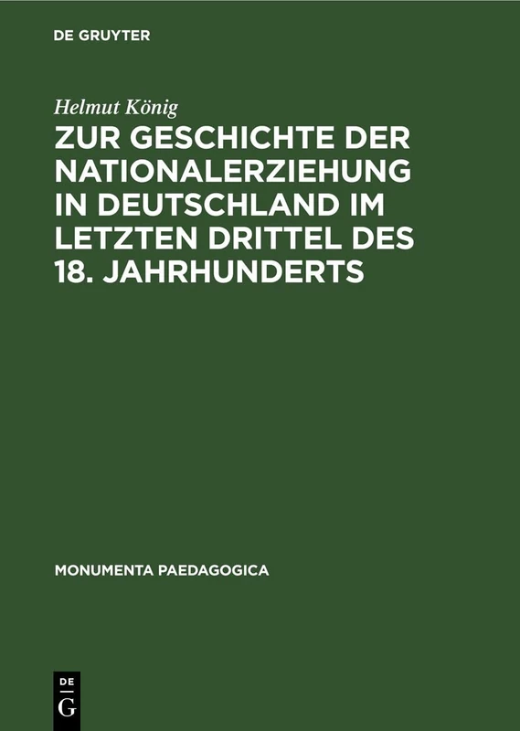 Zur Geschichte Der Nationalerziehung in Deutschland Im Letzten Drittel Des 18. Jahrhunderts: 1 (Monumenta Paedagogica)