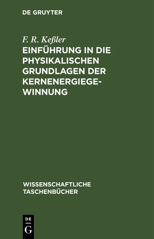 Einführung in Die Physikalischen Grundlagen Der Kernenergiegewinnung: 60 (Wissenschaftliche Taschenbücher)